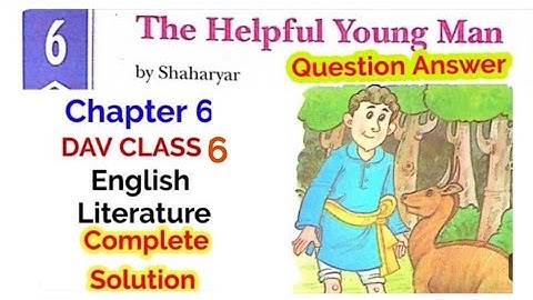 DAV Class 6 English literature Chapter 6:The Helpful Young Man Question Answer, DAV Class 6 solution