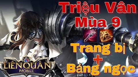 Cách Lên Đồ Và Bảng Ngọc Cho Triệu Vân Đi Rừng Mùa 9 Đập Phát Chết Luôn | Liên Quân Mobile