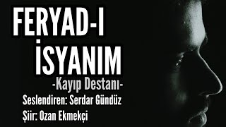 Feryad - I İsyanim - Kayıp Destanı - Seslendiren: Serdar Gündüz - Şiir: Ozan Ekmekçi