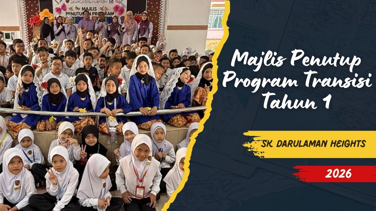 Episod 66: MAJLIS PENUTUP PROGRAM TRANSISI TAHUN 1 2.0 SESI 2026 SK DARULAMAN HEIGHTS