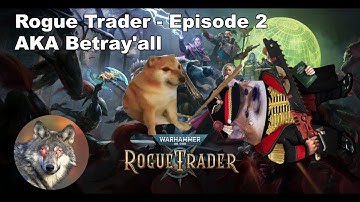Warhammer Rogue Trader  -Episode 2 AKA Betray