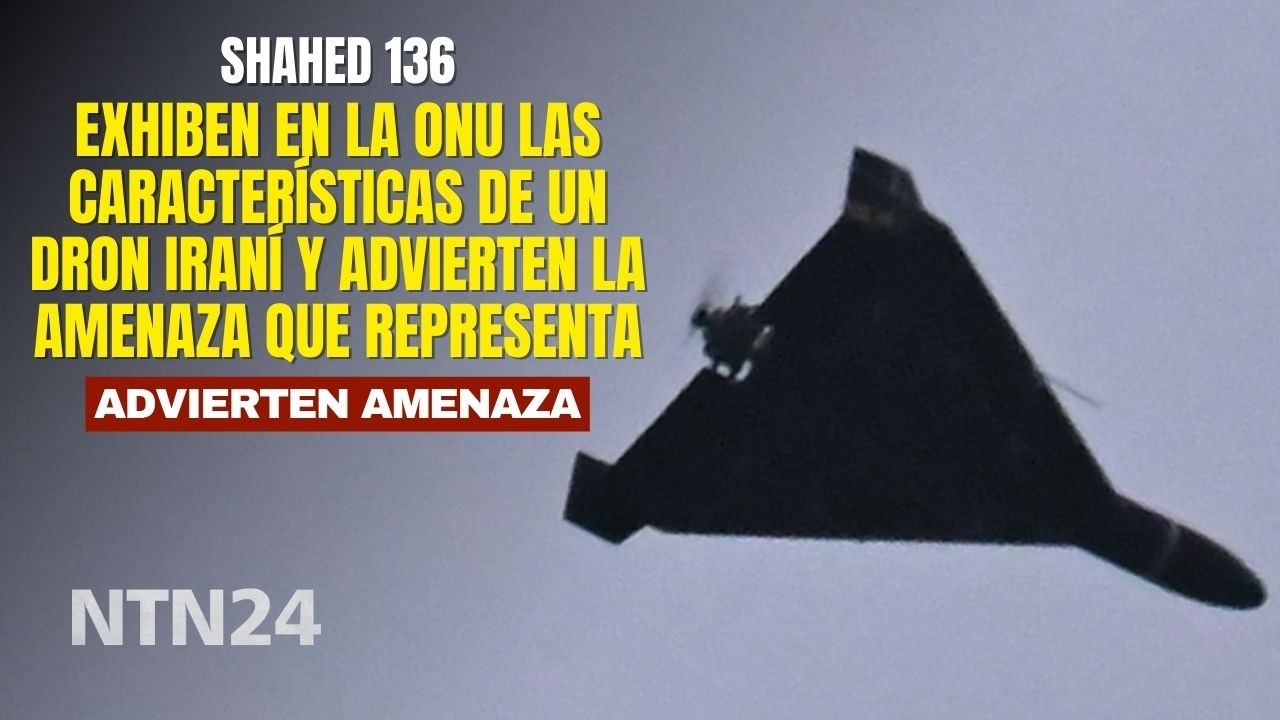 Exhiben en la ONU las características de un dron iraní y advierten la amenaza  que representa