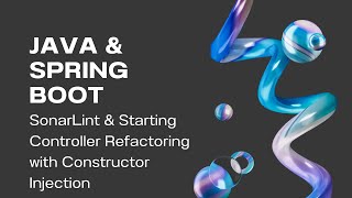 Java & Spring Boot: SonarLint & Starting Controller Refactoring with Constructor Injection [ep 14]