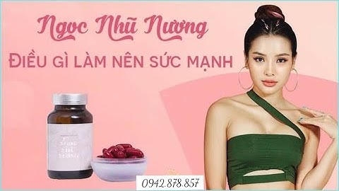 Viên uống nở ngực Ngọc Nhũ Nương - Cách tăng size vòng 1 tại nhà nhanh nhất