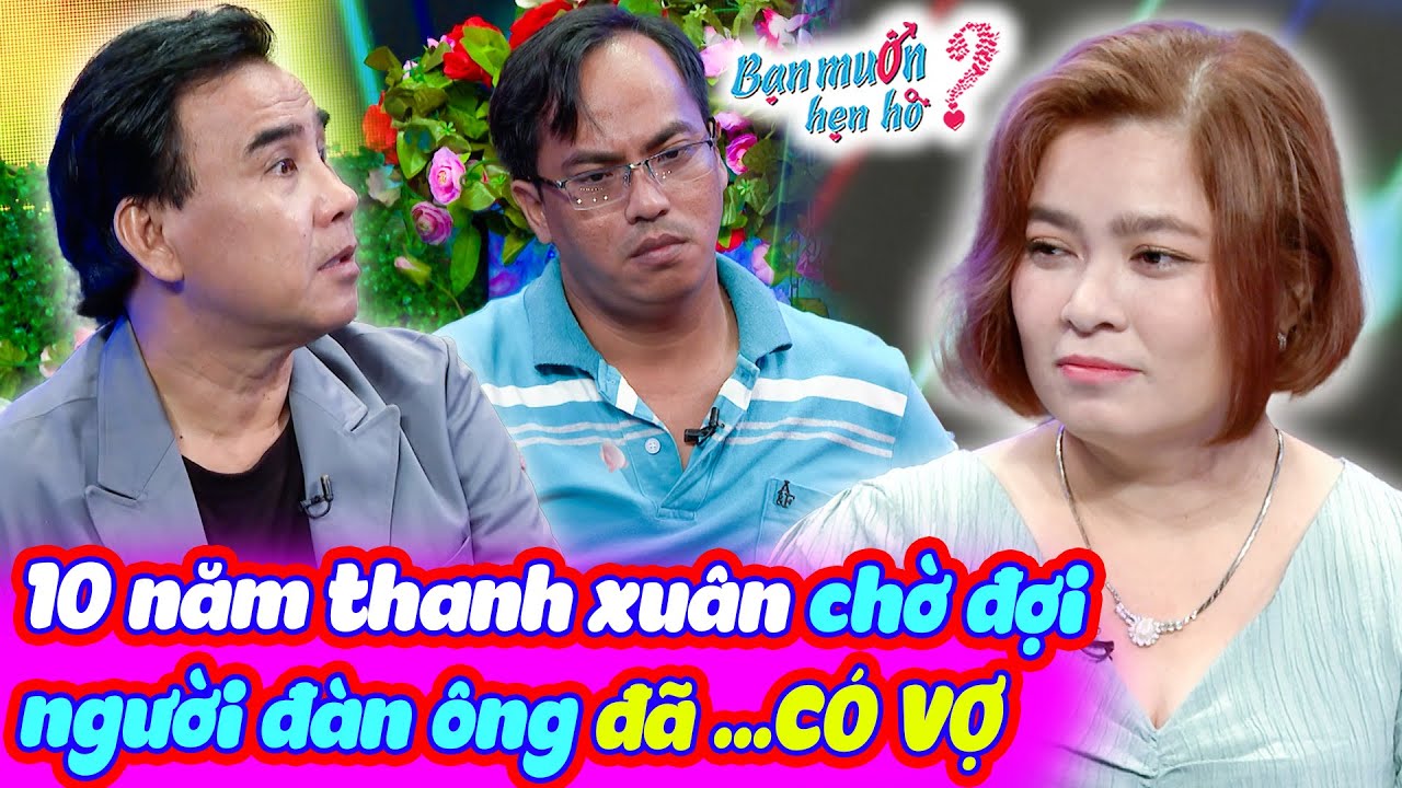 10 năm chờ đợi người ĐÃ CÓ VỢ cô gái U40 vẫn từ chối bạn trai vì ngại làm dâu | Bạn Muốn Hẹn Hò 2023