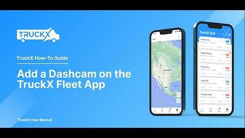 How to Add a Dashcam on the TruckX Fleet App