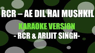RCR - Ae Dil Hai Mushkil - Mellifluous Karaoke | RCR | Arijit Singh |