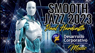 Paul Hardcastle Smooth Jazz 2023 Spiritual,Mysthical \u0026 Relax