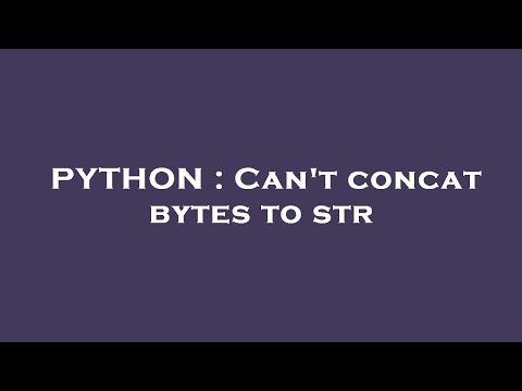 PYTHON : Can't concat bytes to str