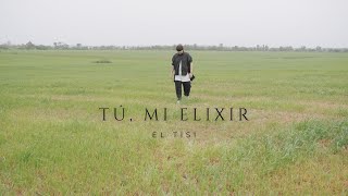 EL TISI - TU MI ELIXIR (PROD. RAUL VELASCO)  (VIDEO OFICIAL)