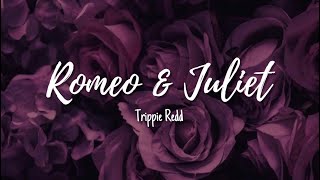 Trippie Redd - Romeo & Juliet (Lyrics)