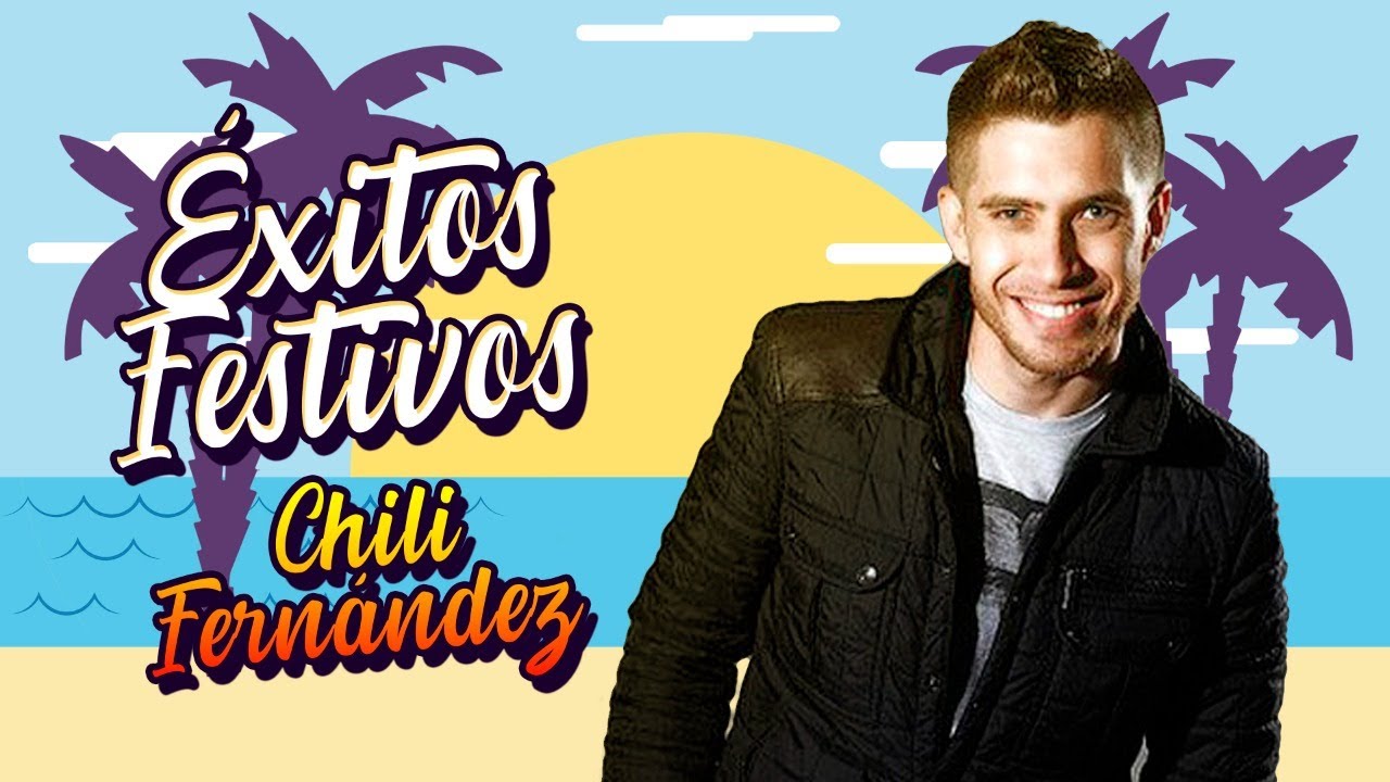 Chili Fernandez ÉXITOS FESTIVOS ENGANCHADOS YouTube