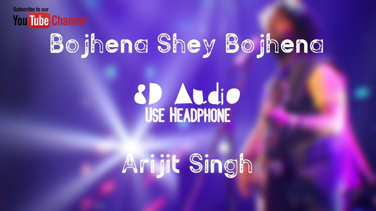 Bojhena shey bojhena 8D audio  Arijit Singh