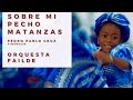 Sobre mi pecho Matanzas - Orquesta Failde