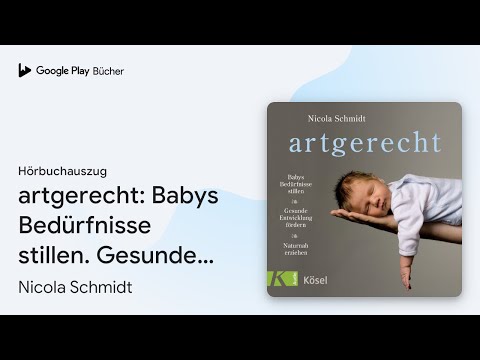 „artgerecht: Babys Bedürfnisse stillen. Gesunde…“ von Nicola Schmidt · Hörbuchauszug
