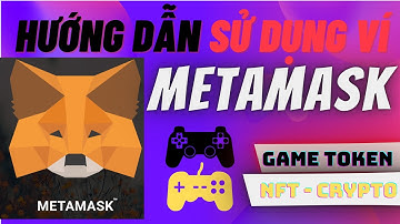 Hướng Dẫn Đăng Ký - Sử Dụng - Giao Dịch Ví #METAMASK Chi Tiết Dành Cho Newbie | Mới Nhất #víđiệntử