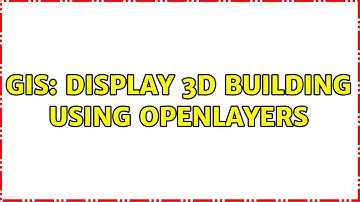 GIS: Display 3d building using OpenLayers (3 Solutions!!)