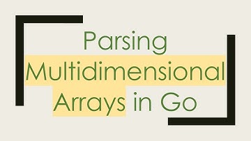 Parsing Multidimensional Arrays in Go