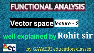 #FUNCTIONAL ANALYSIS# vector space# lecture -2 by GAYATRI education classes