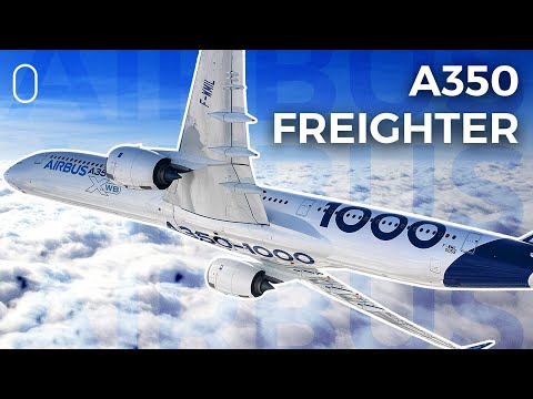 Airbus Takes On Boeing With The A350 Freighter
