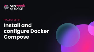 5. Install and configure Docker Compose | One Week GraphQL