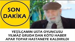 Yeşilçamın Usta Oyuncusu Yılmaz Grudadan Kötü Haber - Apar Topar Hastaneye Kaldırıldı