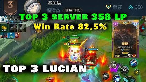 Top 3 Lucian Tốc chiến - Top 3 TỐI CAO 358 điểm với tỷ lệ thắng 82,5% sẽ có trình độ như thế nào?