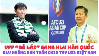 HLV Kim Sang Sik được VFF tiếp xúc - HLV Hoàng Anh Tuấn chia tay U23 Việt Nam