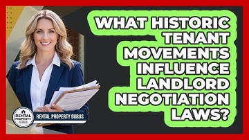 What Historic Tenant Movements Influence Landlord Negotiation Laws? - Rental Property Gurus