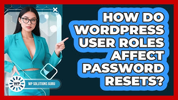 How Do WordPress User Roles Affect Password Resets? - WP Solutions Guru