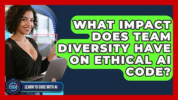 What Impact Does Team Diversity Have On Ethical AI Code? - Learning To Code With AI