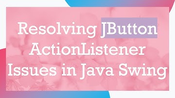 Resolving JButton ActionListener Issues in Java Swing