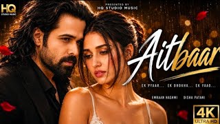Aitbaar || New Song 2026 || Hindi Hit Song | Emraan Hashmi | Disha Patani | Romantic New Song | 