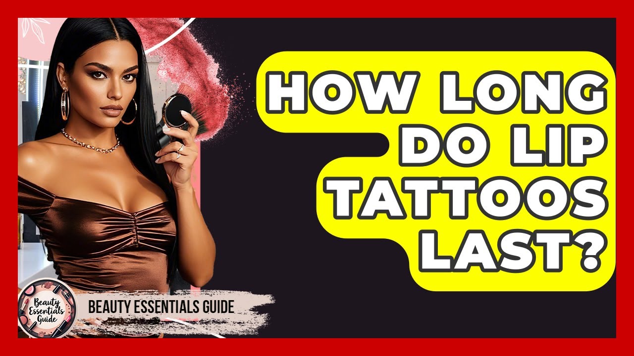 How Long Do Lip Tattoos Last? - Beauty Essentials Guide