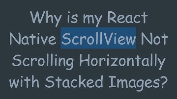 Why is my React Native ScrollView Not Scrolling Horizontally with Stacked Images?