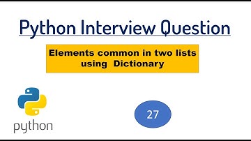 INTERVIEW QUESTION - Find out elements common in two lists using Dictionary