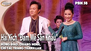 PBN 58 | Hài Kịch 'Đam Mê Sân Khấu' | Hồng Đào, Quang Minh, Chí Tài, Trang Thanh Lan