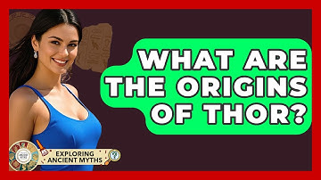 What Are The Origins Of Thor? - Exploring Ancient Myths