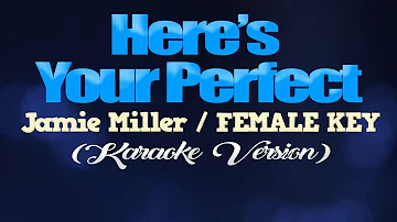 HERE'S YOUR PERFECT - Jamie Miller/FEMALE KEY (KARAOKE VERSION)