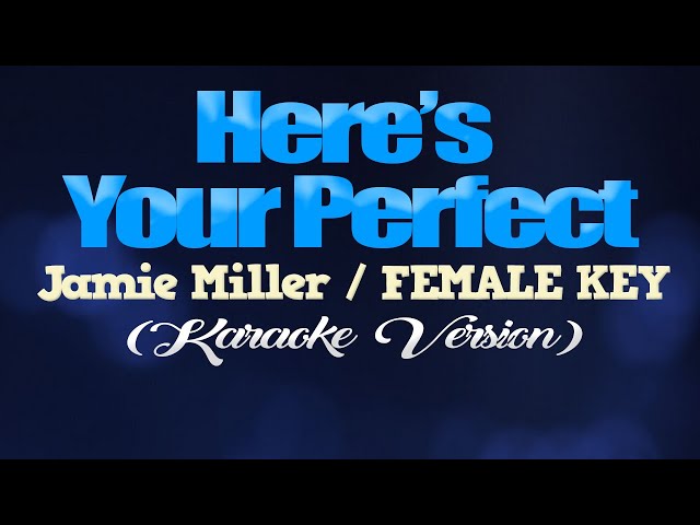 HERE'S YOUR PERFECT - Jamie Miller/FEMALE KEY (KARAOKE VERSION) class=