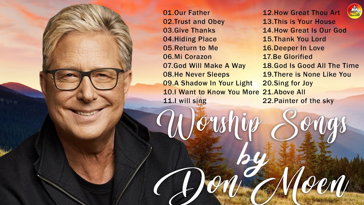 Ultimate Don Moen Praise And Worship Songs Of All Time Worship Songs