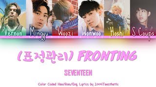 Video thumbnail of "SEVENTEEN (세븐틴) - Fronting (표정관리) Color Coded Han/Rom/Eng Lyrics"