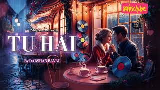 TU HAI | Darshan Raval song |(Slow + Reverb) A Melodic Oasis ✨Darshan Raval