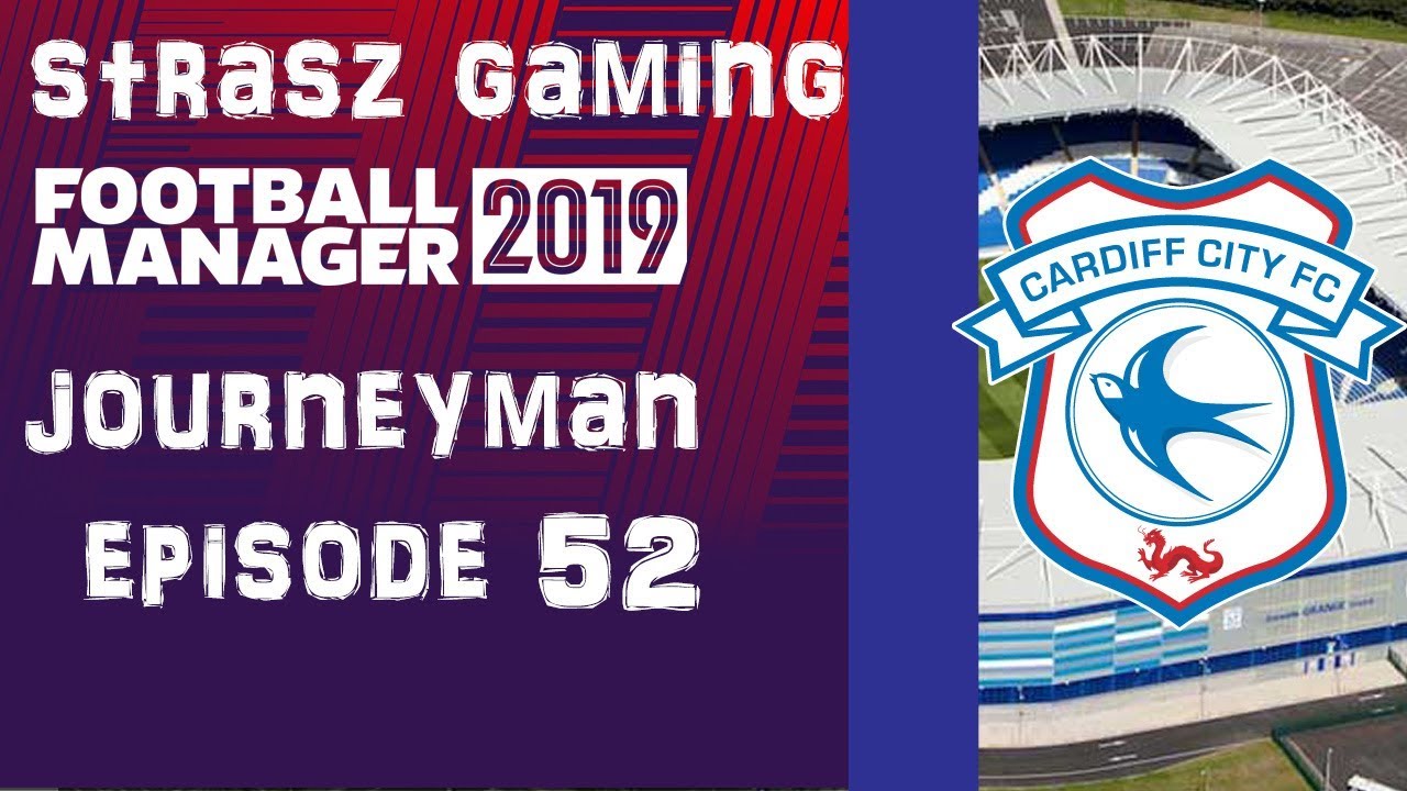 FM19 Journeyman| Episode 52| End of the season last game and maybe our last game at Cardiff