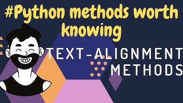 Python Methods Worth Knowing | center(),rjust(),ljust()  | Text-Alignment Methods | 2020