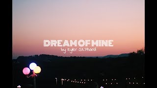 Dream of Mine - Original Song by Kyler St. Phard