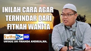 Inilah Cara Agar Terhindar Dari Fitnah Wanita!! - Ustadz Dr Firanda Andirja,MA.