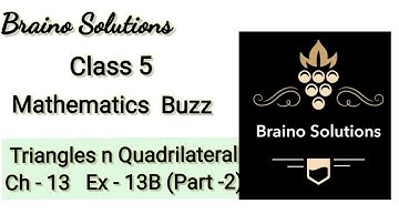 Mathematic buzzIRachna SagarIClass5ICh 13ITriangles n QuadrilateralIEx 13B(Part 2)I@BrainoSolutions