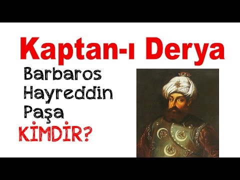 KAPTAN-I DERYA  Barbaros Hayreddin Paşa Kimdir ?