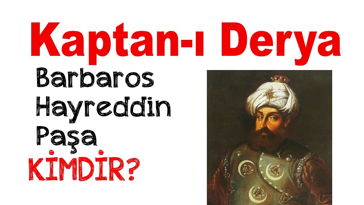 kaptan i derya barbaros hayreddin pasa kimdir youtube